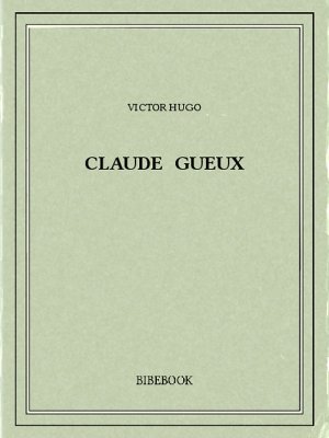 Claude Gueux - Hugo, Victor - Bibebook cover