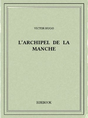 L’archipel de la Manche - Hugo, Victor - Bibebook cover