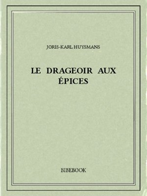Le drageoir aux épices - Huysmans, Joris-Karl - Bibebook cover