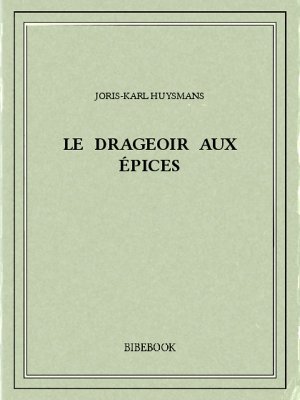 Le drageoir a epices par joris karl huysmans