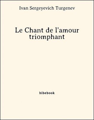 Le Chant de l&#039;amour triomphant - Turgenev, Ivan Sergeyevich - Bibebook cover