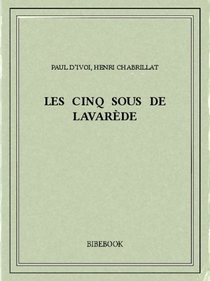 Les cinq sous de Lavarède - Ivoi, Paul d’, Chabrillat, Henri - Bibebook cover