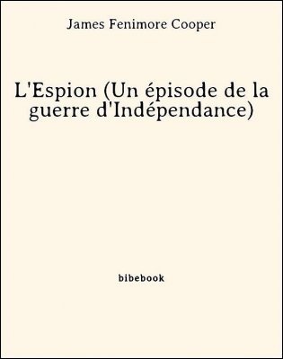 L&#039;Espion (Un épisode de la guerre d&#039;Indépendance) - Cooper, James Fenimore - Bibebook cover