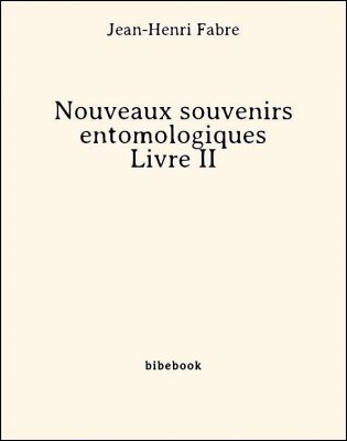 Nouveaux souvenirs entomologiques - Livre II - Fabre, Jean-Henri - Bibebook cover