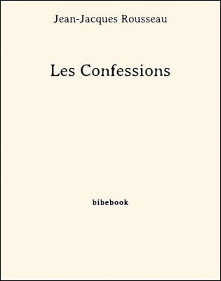 Télécharger : Les Confessions - Rousseau, Jean-Jacques Les Confessions - Rousseau, Jean-Jacques - Bibebook cover
