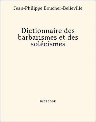 Dictionnaire des barbarismes et des solécismes - Boucher-Belleville, Jean-Philippe - Bibebook cover
