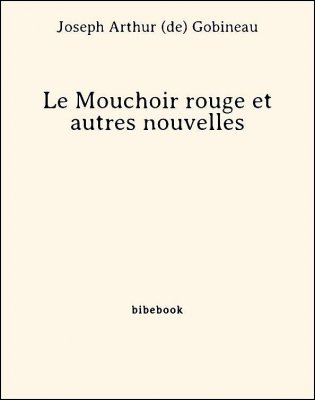 Le Mouchoir rouge et autres nouvelles - Gobineau, Joseph Arthur de - Bibebook cover