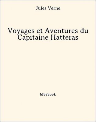 Voyages et Aventures du Capitaine Hatteras - Verne, Jules - Bibebook cover