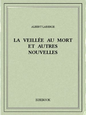 La veillée au mort et autres nouvelles - Laberge, Albert - Bibebook cover