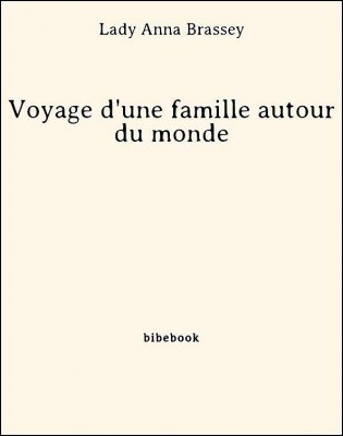 Voyage d&#039;une famille autour du monde - Brassey, Lady Anna - Bibebook cover