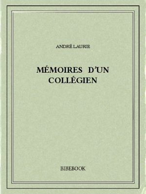 Mémoires d’un collégien - Laurie, André - Bibebook cover