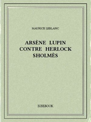 Arsène Lupin contre Herlock Sholmès - Leblanc, Maurice - Bibebook cover