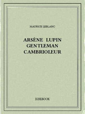 Arsène Lupin gentleman cambrioleur - Leblanc, Maurice - Bibebook cover