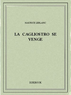 La Cagliostro se venge - Leblanc, Maurice - Bibebook cover