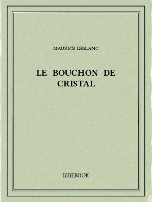 Le bouchon de cristal - Leblanc, Maurice - Bibebook cover