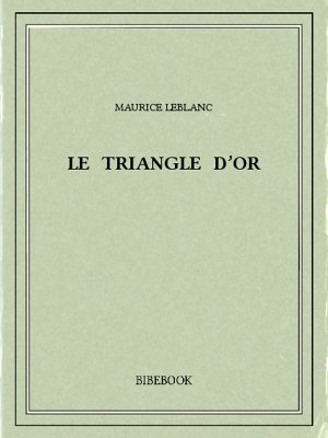 Le triangle d’or - Leblanc, Maurice - Bibebook cover