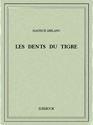 Les dents du tigre - Leblanc, Maurice - Bibebook cover