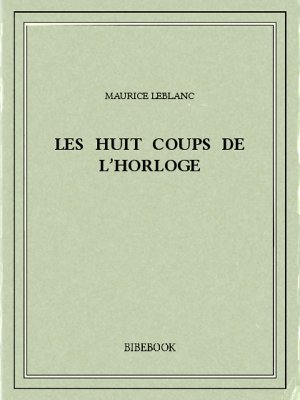 Les huit coups de l’horloge - Leblanc, Maurice - Bibebook cover