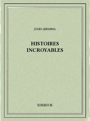 Histoires incroyables - Lermina, Jules - Bibebook cover