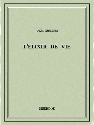 L&#039;élixir de vie - Lermina, Jules - Bibebook cover
