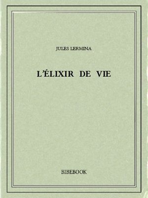 L&#039;élixir de vie - Lermina, Jules - Bibebook cover