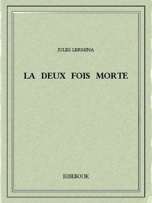 La deux fois morte - Lermina, Jules - Bibebook cover