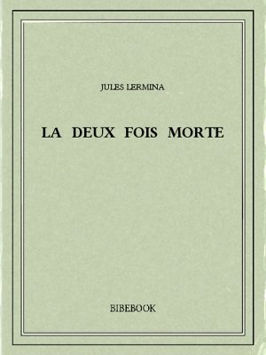 La deux fois morte - Lermina, Jules - Bibebook cover