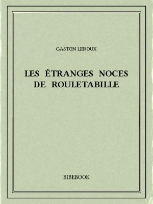 Les étranges noces de Rouletabille - Leroux, Gaston - Bibebook cover