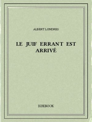 Le juif errant est arrivé - Londres, Albert - Bibebook cover
