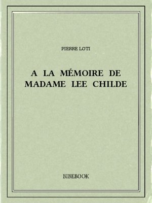 A la mémoire de madame Lee Childe - Loti, Pierre - Bibebook cover