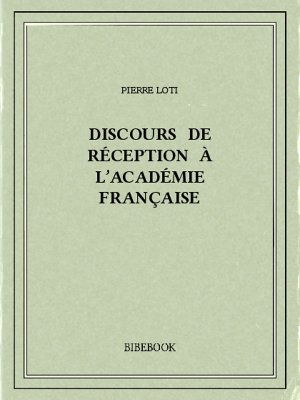Discours de réception à l’Académie française - Loti, Pierre - Bibebook cover