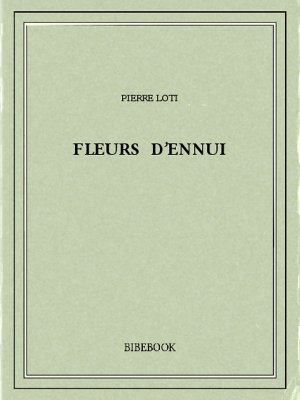 Fleurs d’ennui - Loti, Pierre - Bibebook cover