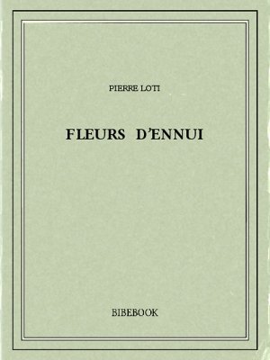 Fleurs d’ennui - Loti, Pierre - Bibebook cover