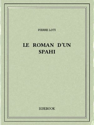 Le roman d’un spahi - Loti, Pierre - Bibebook cover