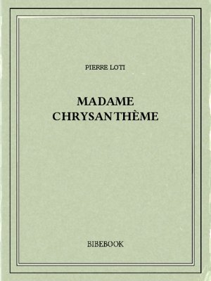 Madame Chrysanthème - Loti, Pierre - Bibebook cover