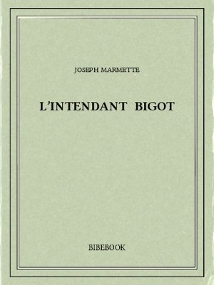 L’Intendant Bigot - Marmette, Joseph - Bibebook cover