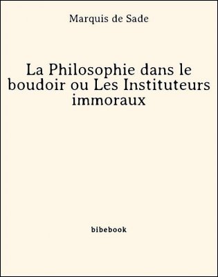 La Philosophie dans le boudoir ou Les Instituteurs immoraux - Marquis de Sade - Bibebook cover
