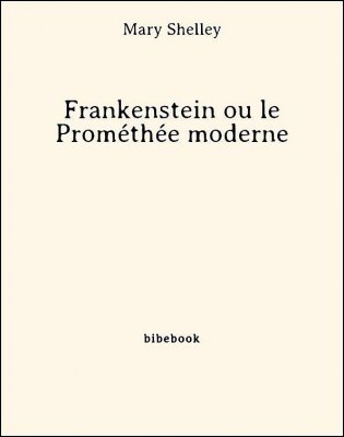 Frankenstein ou le Prométhée moderne - Shelley, Mary - Bibebook cover