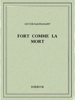 Fort comme la mort - Maupassant, Guy de - Bibebook cover