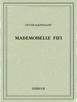 Mademoiselle Fifi - Maupassant, Guy de - Bibebook cover