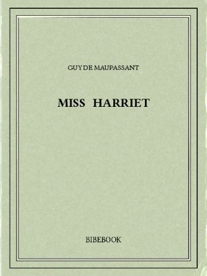 Miss Harriet - Maupassant, Guy de - Bibebook cover