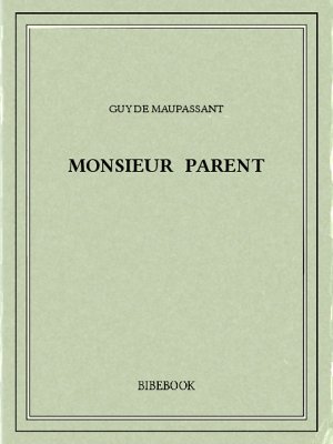 Monsieur Parent - Maupassant, Guy de - Bibebook cover