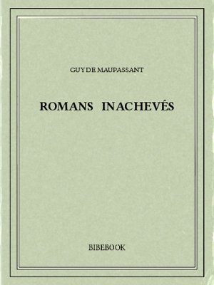 Romans inachevés - Maupassant, Guy de - Bibebook cover