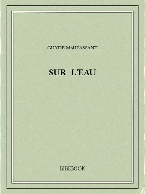 Sur l&#039;eau - Maupassant, Guy de - Bibebook cover