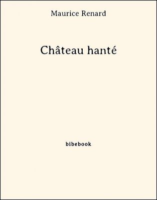 Château hanté - Renard, Maurice - Bibebook cover
