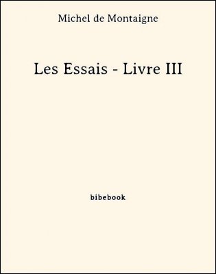Les Essais - Livre III - de Montaigne, Michel - Bibebook cover
