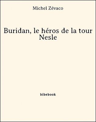 Buridan, le héros de la tour Nesle - Zévaco, Michel - Bibebook cover