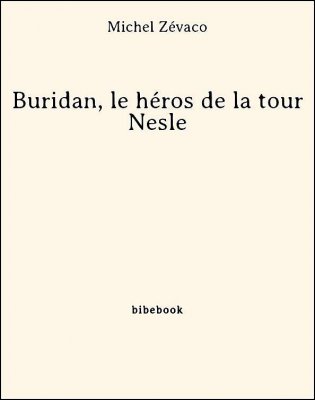 Buridan, le héros de la tour Nesle - Zévaco, Michel - Bibebook cover