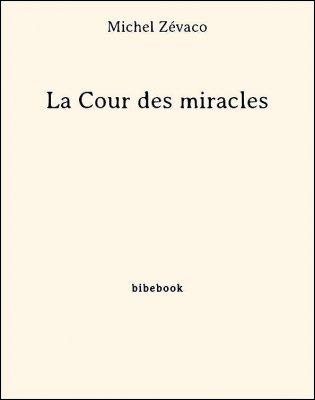 La Cour des miracles - Zévaco, Michel - Bibebook cover