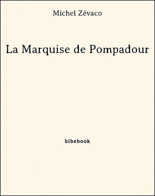 La Marquise de Pompadour - Zévaco, Michel - Bibebook cover
